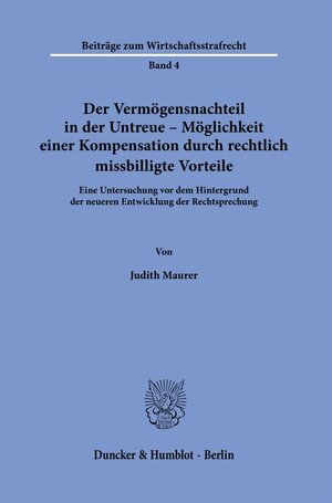 Buchcover Der Vermögensnachteil in der Untreue – Möglichkeit einer Kompensation durch rechtlich missbilligte Vorteile. | Judith Maurer | EAN 9783428184958 | ISBN 3-428-18495-5 | ISBN 978-3-428-18495-8