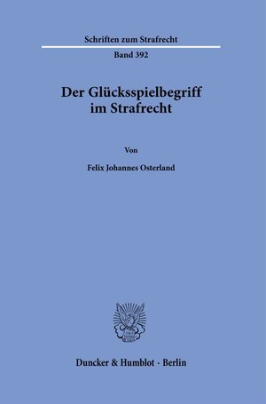 Buchcover Der Glücksspielbegriff im Strafrecht. | Felix Johannes Osterland | EAN 9783428185573 | ISBN 3-428-18557-9 | ISBN 978-3-428-18557-3