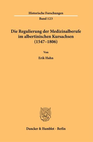 Buchcover Die Regulierung der Medizinalberufe im albertinischen Kursachsen (1547–1806). | Erik Hahn | EAN 9783428185672 | ISBN 3-428-18567-6 | ISBN 978-3-428-18567-2