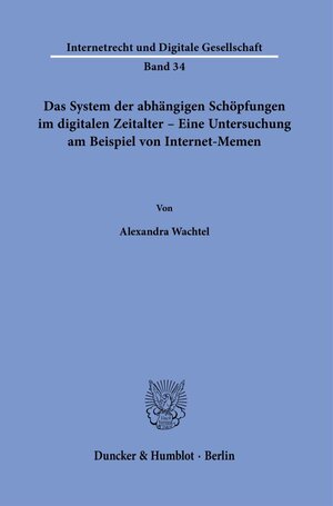 Buchcover Das System der abhängigen Schöpfungen im digitalen Zeitalter – Eine Untersuchung am Beispiel von Internet-Memen. | Alexandra Wachtel | EAN 9783428185696 | ISBN 3-428-18569-2 | ISBN 978-3-428-18569-6