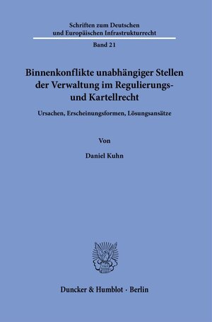 Buchcover Binnenkonflikte unabhängiger Stellen der Verwaltung im Regulierungs- und Kartellrecht. | Daniel Kuhn | EAN 9783428185764 | ISBN 3-428-18576-5 | ISBN 978-3-428-18576-4