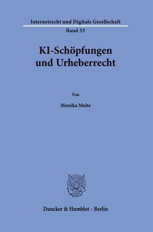 Buchcover KI-Schöpfungen und Urheberrecht. | Monika Muhr | EAN 9783428186105 | ISBN 3-428-18610-9 | ISBN 978-3-428-18610-5