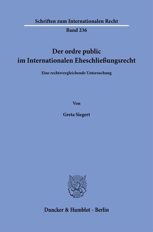 Buchcover Der ordre public im Internationalen Eheschließungsrecht. | Greta Siegert | EAN 9783428186303 | ISBN 3-428-18630-3 | ISBN 978-3-428-18630-3