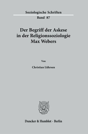 Buchcover Der Begriff der Askese in der Religionssoziologie Max Webers. | Christian Lührsen | EAN 9783428186372 | ISBN 3-428-18637-0 | ISBN 978-3-428-18637-2