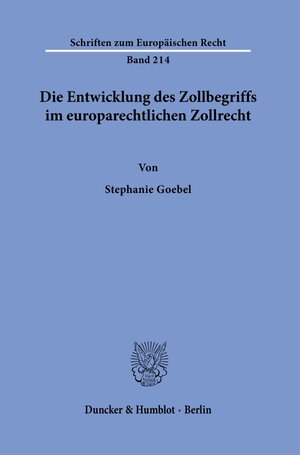 Buchcover Die Entwicklung des Zollbegriffs im europarechtlichen Zollrecht. | Stephanie Goebel | EAN 9783428186693 | ISBN 3-428-18669-9 | ISBN 978-3-428-18669-3