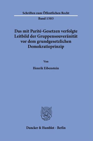 Buchcover Das mit Parité-Gesetzen verfolgte Leitbild der Gruppensouveränität vor dem grundgesetzlichen Demokratieprinzip. | Henrik Eibenstein | EAN 9783428188550 | ISBN 3-428-18855-1 | ISBN 978-3-428-18855-0