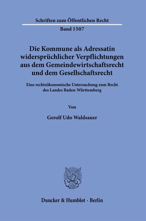 Buchcover Die Kommune als Adressatin widersprüchlicher Verpflichtungen aus dem Gemeindewirtschaftsrecht und dem Gesellschaftsrecht. | Gerolf Udo Waldsauer | EAN 9783428189182 | ISBN 3-428-18918-3 | ISBN 978-3-428-18918-2