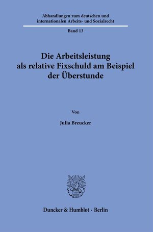 Buchcover Die Arbeitsleistung als relative Fixschuld am Beispiel der Überstunde. | Julia Breucker | EAN 9783428189366 | ISBN 3-428-18936-1 | ISBN 978-3-428-18936-6