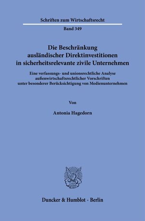 Buchcover Die Beschränkung ausländischer Direktinvestitionen in sicherheitsrelevante zivile Unternehmen. | Antonia Hagedorn | EAN 9783428189380 | ISBN 3-428-18938-8 | ISBN 978-3-428-18938-0