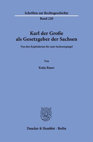 Buchcover Karl der Große als Gesetzgeber der Sachsen. | Katja Bauer | EAN 9783428189809 | ISBN 3-428-18980-9 | ISBN 978-3-428-18980-9