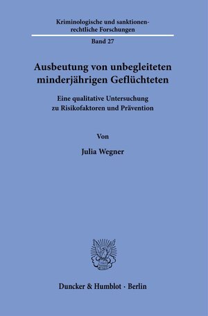 Buchcover Ausbeutung von unbegleiteten minderjährigen Geflüchteten | Julia Wegner | EAN 9783428190263 | ISBN 3-428-19026-2 | ISBN 978-3-428-19026-3