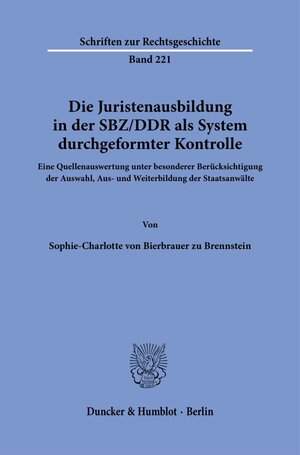 Buchcover Die Juristenausbildung in der SBZ-DDR als System durchgeformter Kontrolle. | Sophie-Charlotte von Bierbrauer zu Brennstein | EAN 9783428190546 | ISBN 3-428-19054-8 | ISBN 978-3-428-19054-6
