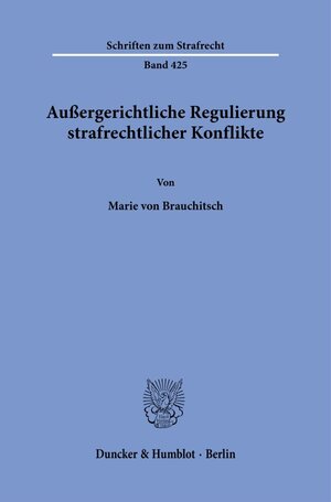 Buchcover Außergerichtliche Regulierung strafrechtlicher Konflikte. | Marie von Brauchitsch | EAN 9783428190614 | ISBN 3-428-19061-0 | ISBN 978-3-428-19061-4