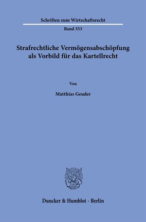 Buchcover Strafrechtliche Vermögensabschöpfung als Vorbild für das Kartellrecht. | Matthias Geuder | EAN 9783428190744 | ISBN 3-428-19074-2 | ISBN 978-3-428-19074-4