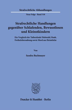 Buchcover Strafrechtliche Handlungen gegenüber Schlafenden, Bewusstlosen und Kleinstkindern. | Sandra Bachmayer | EAN 9783428191505 | ISBN 3-428-19150-1 | ISBN 978-3-428-19150-5