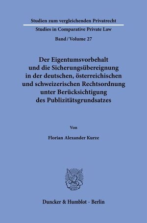 Buchcover Der Eigentumsvorbehalt und die Sicherungsübereignung in der deutschen, österreichischen und schweizerischen Rechtsordnung unter Berücksichtigung des Publizitätsgrundsatzes | Florian Alexander Kurze | EAN 9783428193134 | ISBN 3-428-19313-X | ISBN 978-3-428-19313-4