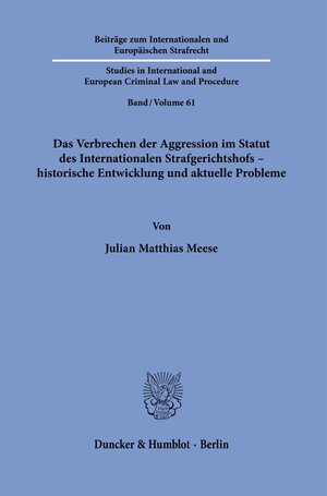 Buchcover Das Verbrechen der Aggression im Statut des Internationalen Strafgerichtshofs – historische Entwicklung und aktuelle Probleme | Julian Matthias Meese | EAN 9783428195367 | ISBN 3-428-19536-1 | ISBN 978-3-428-19536-7