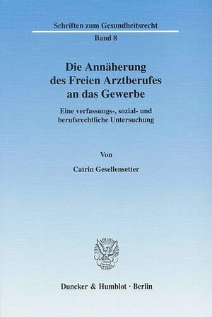 Buchcover Die Annäherung des Freien Arztberufes an das Gewerbe. | Catrin Gesellensetter | EAN 9783428522972 | ISBN 3-428-52297-4 | ISBN 978-3-428-52297-2