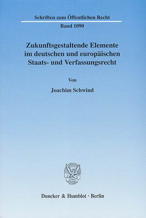 Buchcover Zukunftsgestaltende Elemente im deutschen und europäischen Staats- und Verfassungsrecht. | Joachim Schwind | EAN 9783428525096 | ISBN 3-428-52509-4 | ISBN 978-3-428-52509-6