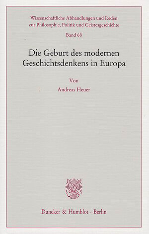Buchcover Die Geburt des modernen Geschichtsdenkens in Europa. | Andreas Heuer | EAN 9783428537990 | ISBN 3-428-53799-8 | ISBN 978-3-428-53799-0