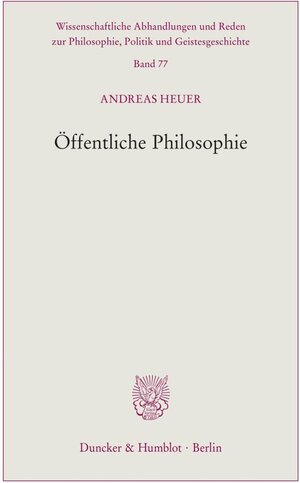 Buchcover Öffentliche Philosophie. / Wissenschaftliche Abhandlungen und Reden zur Philosophie, Politik und Geistesgeschichte Bd.77 | Andreas Heuer | EAN 9783428542703 | ISBN 3-428-54270-3 | ISBN 978-3-428-54270-3