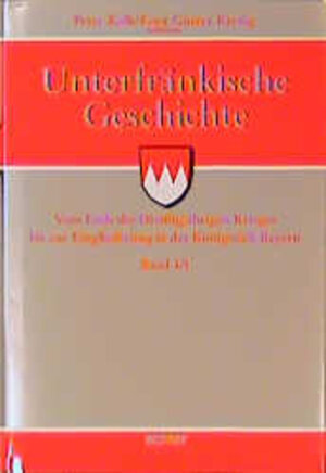 Unterfränkische Geschichte, 5 Bde., Bd.4/1, Vom Ende des Dreißigjährigen Krieges bis zur Eingliederung in das Königreich Bayern