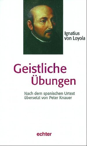 Ignatius von Loyola: Geistliche Übungen. Nach dem spanischen Autograph übers. von Peter Knauer SJ. Würzburg, Echter, 1998. 8°. 151 S. kart. (ISBN 3-429-02018-2)