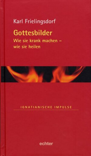 Gottesbilder: Wie sie krank machen - wie sie heilen