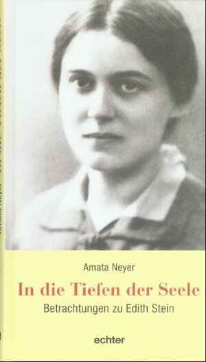 In die Tiefen der Seele. Betrachtungen zu Edith Stein