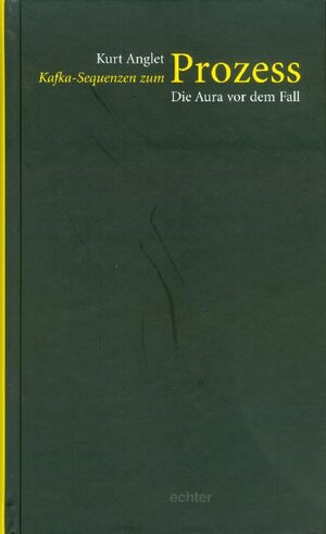 Buchcover Kafka-Sequenzen zum Prozess: Die Aura vor dem Fall | Kurt Anglet | EAN 9783429028435 | ISBN 3-429-02843-4 | ISBN 978-3-429-02843-5
