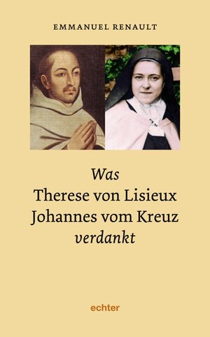 Buchcover Was Therese von Lisieux Johannes vom Kreuz verdankt | Emmanuel Renault | EAN 9783429030292 | ISBN 3-429-03029-3 | ISBN 978-3-429-03029-2