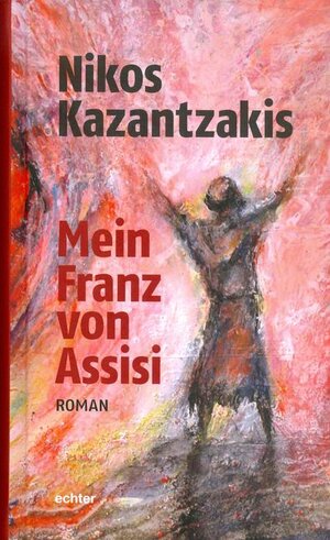 Buchcover Mein Franz von Assisi | Nikos Kazantzakis | EAN 9783429038205 | ISBN 3-429-03820-0 | ISBN 978-3-429-03820-5