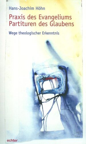 Buchcover Praxis des Evangeliums. Partituren des Glaubens | Hans-Joachim Höhn | EAN 9783429038243 | ISBN 3-429-03824-3 | ISBN 978-3-429-03824-3