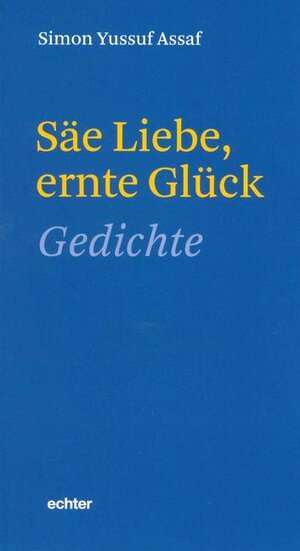 Buchcover Säe Liebe, ernte Glück | Simon Yussuf Assaf | EAN 9783429043490 | ISBN 3-429-04349-2 | ISBN 978-3-429-04349-0