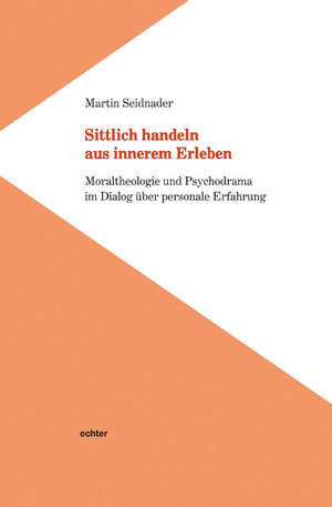 Buchcover Sittlich handeln aus innerem Erleben | Martin Seidnader | EAN 9783429045067 | ISBN 3-429-04506-1 | ISBN 978-3-429-04506-7