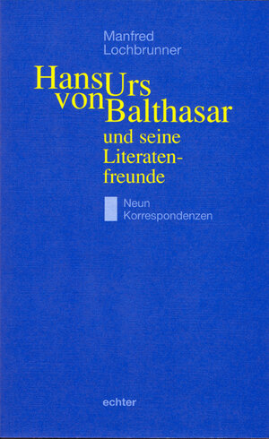 Buchcover Hans Urs von Balthasar und seine Literatenfreunde | Manfred Lochbrunner | EAN 9783429045456 | ISBN 3-429-04545-2 | ISBN 978-3-429-04545-6
