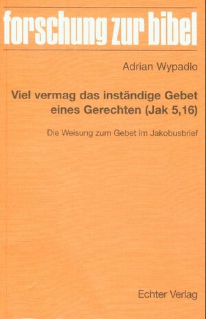 Buchcover Viel vermag das inständige Gebet eines Gerechten (Jak 5,16) | Adrian Wypadlo | EAN 9783429045906 | ISBN 3-429-04590-8 | ISBN 978-3-429-04590-6