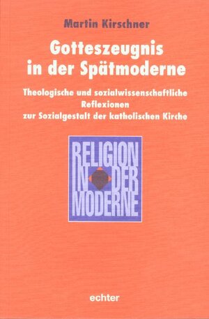 Buchcover Gotteszeugnis in der Spätmoderne | Martin Kirschner | EAN 9783429045937 | ISBN 3-429-04593-2 | ISBN 978-3-429-04593-7