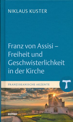 Buchcover Franz von Assisi - Freiheit und Geschwisterlichkeit in der Kirche | Niklaus Kuster | EAN 9783429047917 | ISBN 3-429-04791-9 | ISBN 978-3-429-04791-7