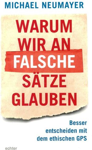 Buchcover Warum wir an falsche Sätze glauben | Michael Neumayer | EAN 9783429048860 | ISBN 3-429-04886-9 | ISBN 978-3-429-04886-0