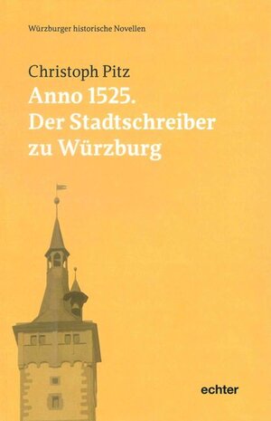 Buchcover Anno 1525: Der Stadtschreiber zu Würzburg | Christoph Pitz | EAN 9783429050542 | ISBN 3-429-05054-5 | ISBN 978-3-429-05054-2
