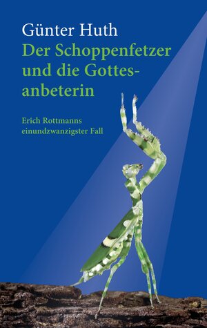 Buchcover Der Schoppenfetzer und die Gottesanbeterin | Günter Huth | EAN 9783429052768 | ISBN 3-429-05276-9 | ISBN 978-3-429-05276-8