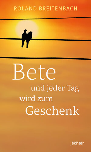 Buchcover Bete - und jeder Tag wird zum Geschenk | Roland Breitenbach | EAN 9783429054694 | ISBN 3-429-05469-9 | ISBN 978-3-429-05469-4