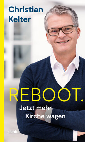 Buchcover Reboot. Jetzt mehr Kirche wagen | Christian Kelter | EAN 9783429057725 | ISBN 3-429-05772-8 | ISBN 978-3-429-05772-5