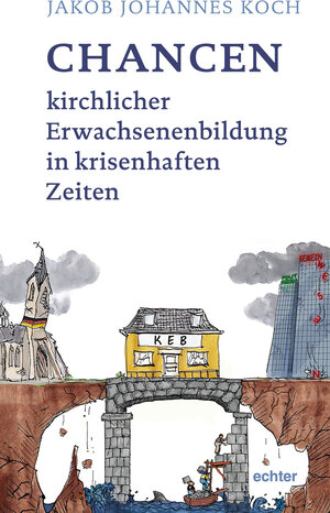 Buchcover Chancen kirchlicher Erwachsenenbildung in krisenhaften Zeiten | Jakob Johannes Koch | EAN 9783429058166 | ISBN 3-429-05816-3 | ISBN 978-3-429-05816-6