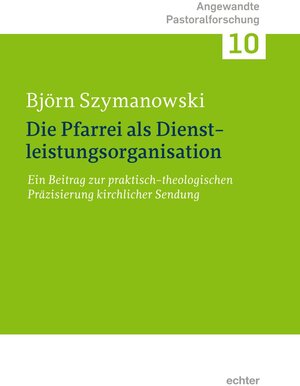 Buchcover Die Pfarrei als Dienstleistungsorganisation | Björn Szymanowski | EAN 9783429058722 | ISBN 3-429-05872-4 | ISBN 978-3-429-05872-2