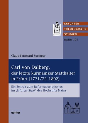 Buchcover Carl von Dalberg, der letzte kurmainzer Statthalter in Erfurt (1771/72-1802) | Klaus-Bernward Springer | EAN 9783429060886 | ISBN 3-429-06088-5 | ISBN 978-3-429-06088-6