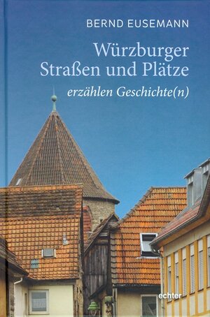 Buchcover Würzburger Straßen und Plätze erzählen Geschichte(n) | Bernd Eusemann | EAN 9783429061210 | ISBN 3-429-06121-0 | ISBN 978-3-429-06121-0