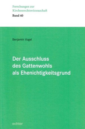 Buchcover Der Ausschluss des Gattenwohls als Ehenichtigkeitsgrund | Benjamin Vogel | EAN 9783429063610 | ISBN 3-429-06361-2 | ISBN 978-3-429-06361-0