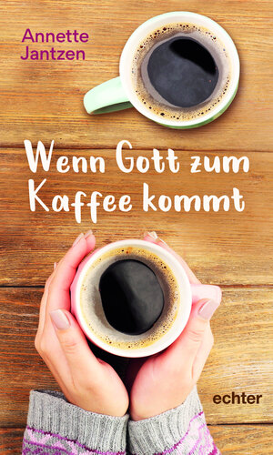 Buchcover Wenn Gott zum Kaffee kommt | Annette Jantzen | EAN 9783429065713 | ISBN 3-429-06571-2 | ISBN 978-3-429-06571-3